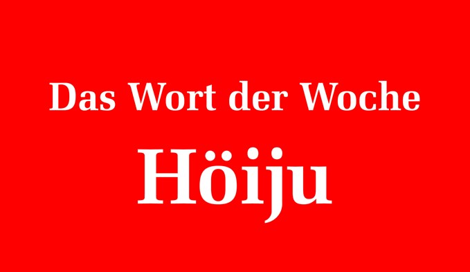 Das Wort der Woche: «Höiju». (Grafik Red)